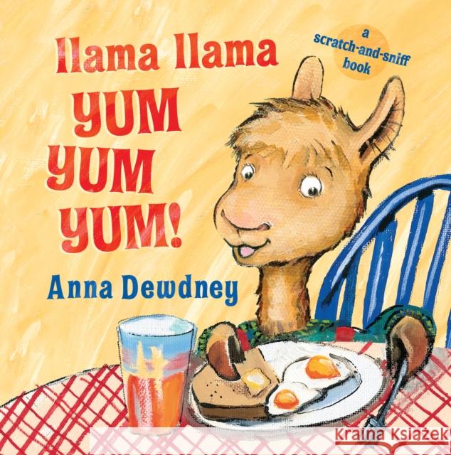 Llama Llama Yum Yum Yum!: A Scratch-And-Sniff Book Dewdney, Anna 9780448496382