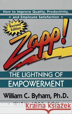 Zapp! the Lightning of Empowerment: How to Improve Quality, Productivity, and Employee Satisfaction William Byham Jeff Cox William C. Byham 9780449002827