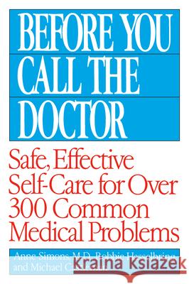 Before You Call the Doctor: Safe, Effective Self-Care for Over 300 Common Medical Problems Bobbie Hasselbring Michael Castleman Anne Simons 9780449007426 Fawcett Books