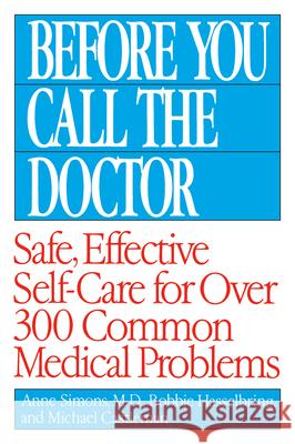 Before You Call the Doctor: Safe, Effective Self-Care for Over 300 Common Medical Problems Bobbie Hasselbring Michael Castleman Anne Simons 9780449007426