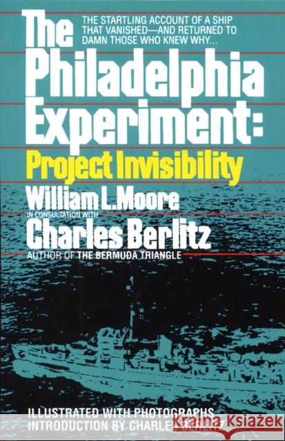 The Philadelphia Experiment: Project Invisibility: The Startling Account of a Ship that Vanished-and Returned to Damn Those Who Knew Why... Charles Berlitz 9780449007464 Random House USA Inc