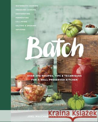 Batch: Over 200 Recipes, Tips and Techniques for a Well Preserved Kitchen: A Cookbook Maccharles, Joel 9780449016657 Appetite by Random House