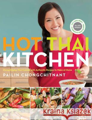 Hot Thai Kitchen: Demystifying Thai Cuisine with Authentic Recipes to Make at Home: A Cookbook Chongchitnant, Pailin 9780449017050 Random House USA Inc