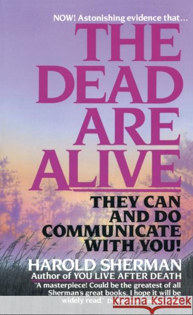 The Dead Are Alive: They Can and Do Communicate With You Harold Sherman 9780449131589 Random House USA Inc