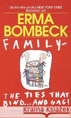 Family--The Ties That Bind . . . and Gag! Erma Bombeck 9780449215296 Fawcett Books