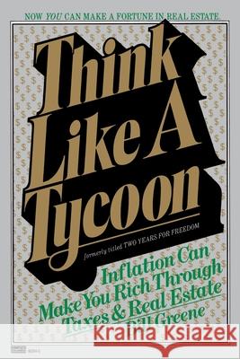 Think Like a Tycoon: Inflation Can Make You Rich Through Taxes and Real Estate Bill Greene Edward Barker Robert J. Bruss 9780449900680 