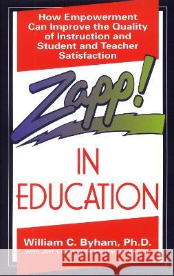 Zapp! in Education: How Empowerment Can Improve the Quality of Instruction, and Student and Teacher Satisfaction William C. Byham Kathy Harper Jeff Cox 9780449907962 Ballantine Books