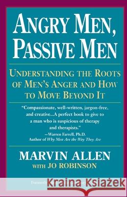 Angry Men, Passive Men: Understanding the Roots of Men's Anger and How to Move Beyond It Marvin Allen Jo Robinson 9780449908112 Ballantine Books