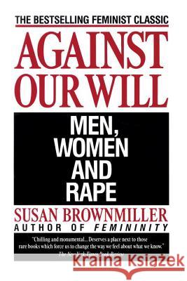 Against Our Will: Men, Women, and Rape Susan Brownmiller 9780449908204