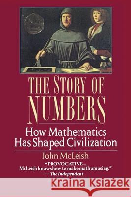 The Story of Numbers: How Mathematics Has Shaped Civilization John McLeish 9780449909386