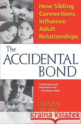 Accidental Bond: How Sibling Connections Influence Adult Relationships Susan Merrell 9780449911198 Ballantine Books