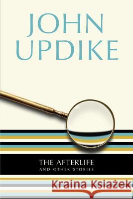 The Afterlife: And Other Stories John Updike 9780449912010