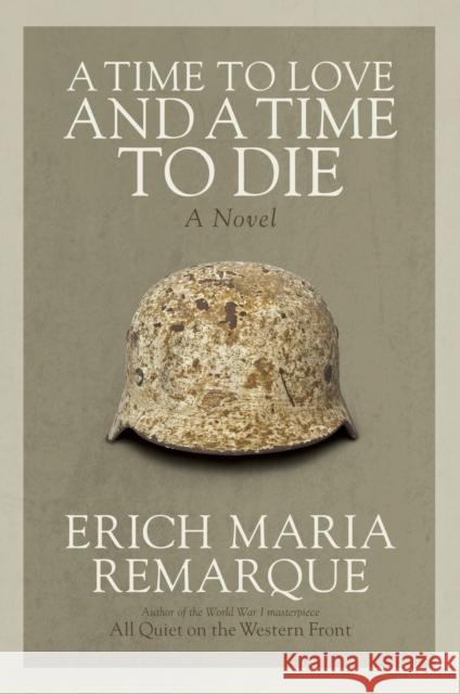 A Time to Love and a Time to Die: A Novel Erich Maria Remarque 9780449912508