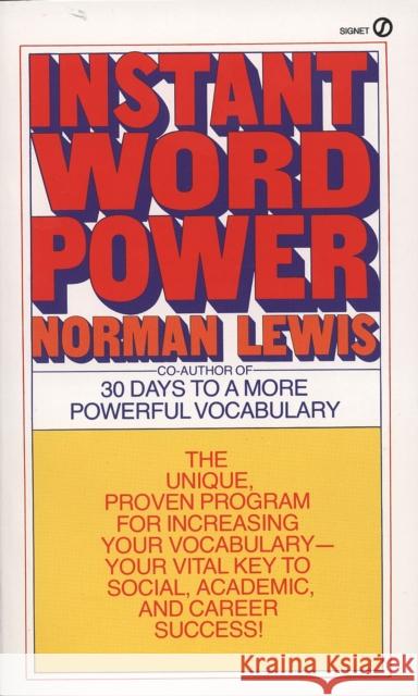 Instant Word Power: The Unique, Proven Program for Increasing Your Vocabulary--Your Vital Key to Social, Academic, and Career Success Norman Lewis N. Lewis 9780451166470 Signet Book