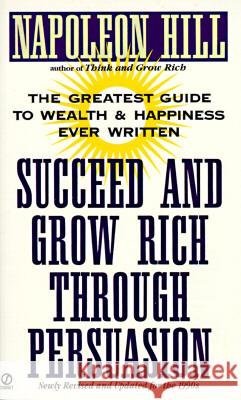 Succeed and Grow Rich Through Persuasion: Revised Edition Napoleon Hill Samuel A. Cypert W. Clement Stone 9780451174123