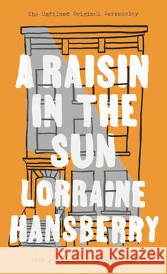 A Raisin in the Sun: The Unfilmed Original Screenplay Lorraine Hansberry Robert Nemiroff Margaret B. Wilkerson 9780451183880 Signet Book