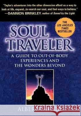 Soul Traveler: A Guide to Out-Of-Body Experiences and the Wanders Beyond Albert Taylor Kimberly Clark Sharp 9780451197603 New American Library