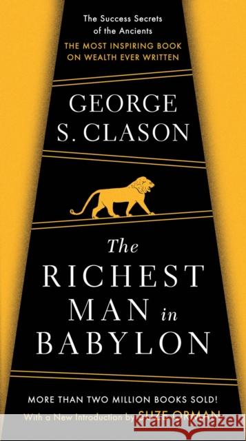 The Richest Man in Babylon: The Success Secrets of the Ancients--The Most Inspiring Book on Wealth Ever Written Clason, George S. 9780451205360 Penguin Putnam Inc