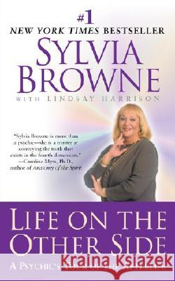 Life on the Other Side: A Psychic's Tour of the Afterlife Browne, Sylvia 9780451206473 New American Library