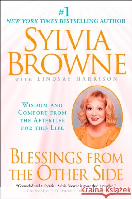 Blessings from the Other Side: Wisdom and Comfort from the Afterlife for This Life Browne, Sylvia 9780451206701 New American Library