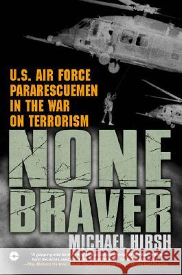 None Braver: U.S. Air Force Pararescuemen in the War on Terrorism Michael Hirsh 9780451212955 New American Library