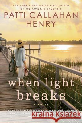 When Light Breaks Patti Callahan Henry 9780451218346 New American Library