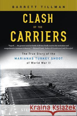 Clash of the Carriers: The True Story of the Marianas Turkey Shoot of World War II Barrett Tillman Stephen Coonts 9780451219565
