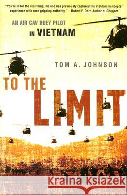 To the Limit: An Air Cav Huey Pilot in Vietnam Tom A. Johnson 9780451222183 New American Library