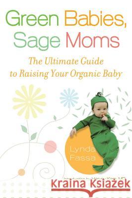 Green Babies, Sage Moms: The Ultimate Guide to Raising Your Organic Baby Lynda Fassa 9780451222893 New American Library