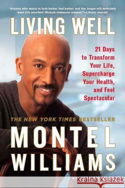 Living Well: 21 Days to Transform Your Life, Supercharge Your Health, and Feel Spectacular Williams, Montel 9780451225795 New American Library