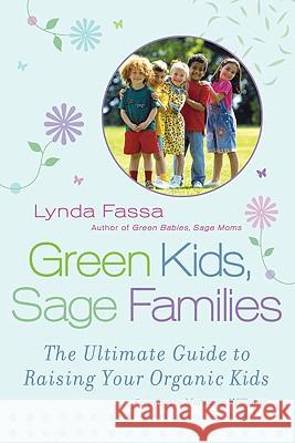 Green Kids, Sage Families : The Ultimate Guide to Raising Your Organic Kids Fassa, Lynda Williams, Vanessa 9780451225818 NEW AMER LIB