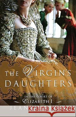 The Virgin's Daughters: In the Court of Elizabeth I Jeane Westin 9780451226679