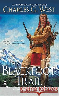 The Blackfoot Trail Charles G. West 9780451228581