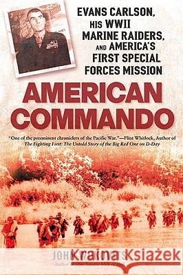 American Commando: Evans Carlson, His WWII Marine Raiders and America's First Special Forces Mission John Wukovits 9780451229984 New American Library