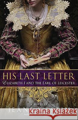 His Last Letter: Elizabeth I and the Earl of Leicester Jeane Westin 9780451230126