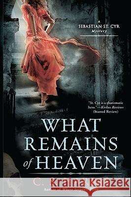 What Remains of Heaven C. S. Harris 9780451230560 New American Library