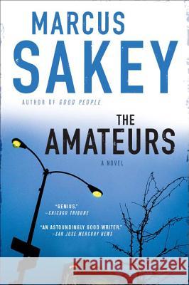 The Amateurs: A Thriller Marcus Sakey 9780451230959 New American Library