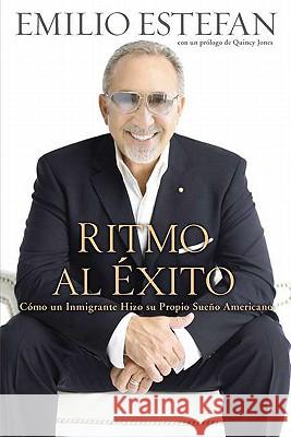 Ritmo al Exito: Como un Inmigrante Hizo su Propio Sueno Americano Emilio Estefan Karelia Baez 9780451232045