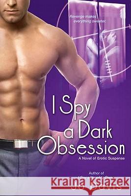 I Spy a Dark Obsession Jo Davis 9780451232229 New American Library