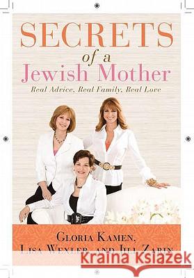 Secrets of a Jewish Mother: Real Advice, Real Family, Real Love Jill Zarin Lisa Wexler Gloria Kamen 9780451232670 New American Library