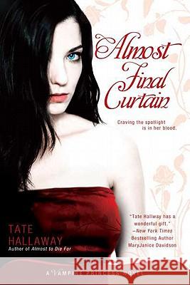 Almost Final Curtain: A Vampire Princess Novel Hallaway, Tate 9780451233110 New American Library