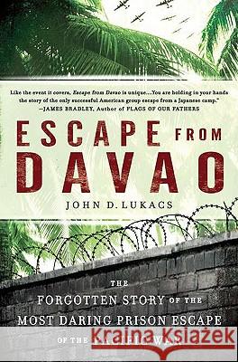 Escape from Davao: The Forgotten Story of the Most Daring Prison Break of the Pacific War John D. Lukacs 9780451234100 New American Library