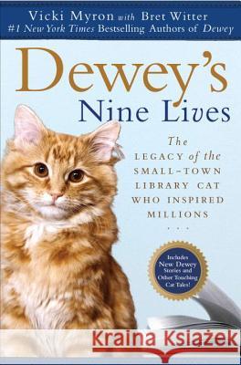 Dewey's Nine Lives: The Legacy of the Small-Town Library Cat Who Inspired Millions Vicki Myron Bret Witter 9780451234667 New American Library