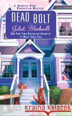 Dead Bolt: A Haunted Home Renovation Mystery Juliet Blackwell 9780451235305