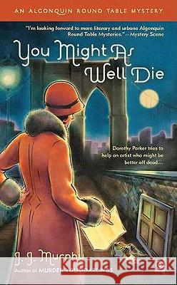 You Might as Well Die: An Algonquin Round Table Mystery J. J. Murphy 9780451235329 Signet Book