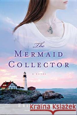 The Mermaid Collector Erika Marks 9780451237927 New American Library