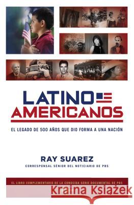 Latino Americanos: El Legado de 500 Aos Que Dio Forma a Una Nacin Ray Suarez 9780451238153 Celebra Trade