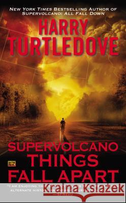 Supervolcano: Things Fall Apart Harry Turtledove 9780451240552 Roc