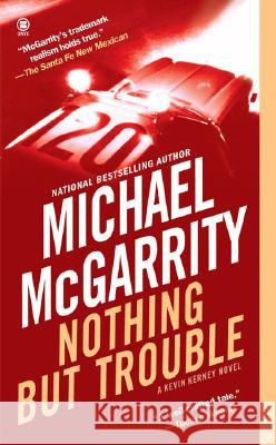 Nothing But Trouble Michael McGarrity 9780451412287