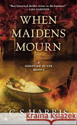 When Maidens Mourn C. S. Harris 9780451414229 Signet Book